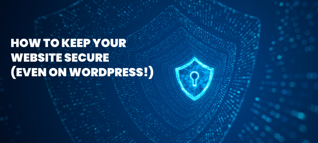 How to Keep Your Website Secure (Even on WordPress!)