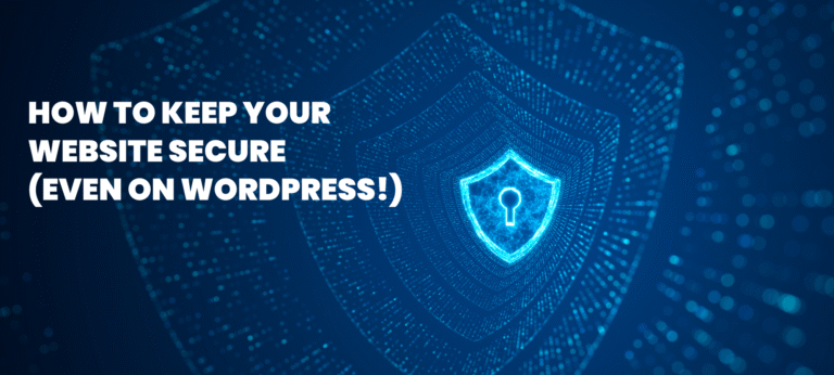How to Keep Your Website Secure (Even on WordPress!)