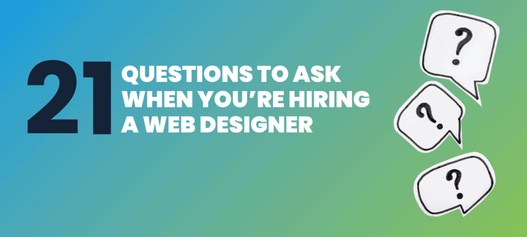 21 Questions To Ask When Youre Hiring A Web Designer