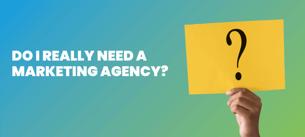 Do I Really Need a Marketing Agency