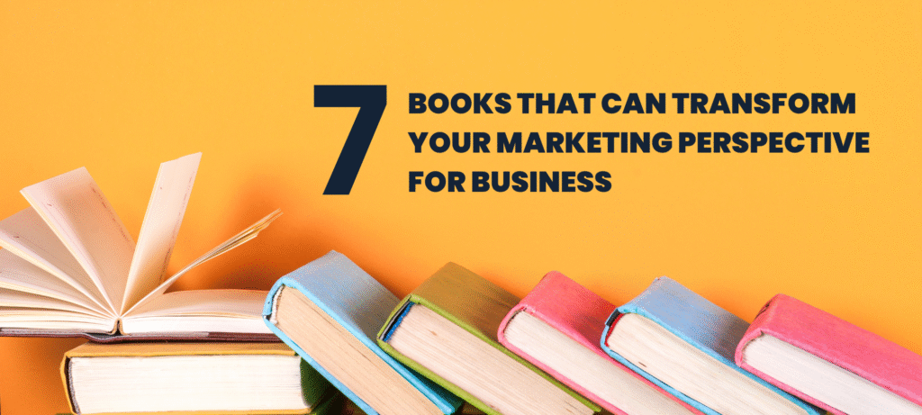 7 Books That Can Transform Your Marketing Perspective for Business