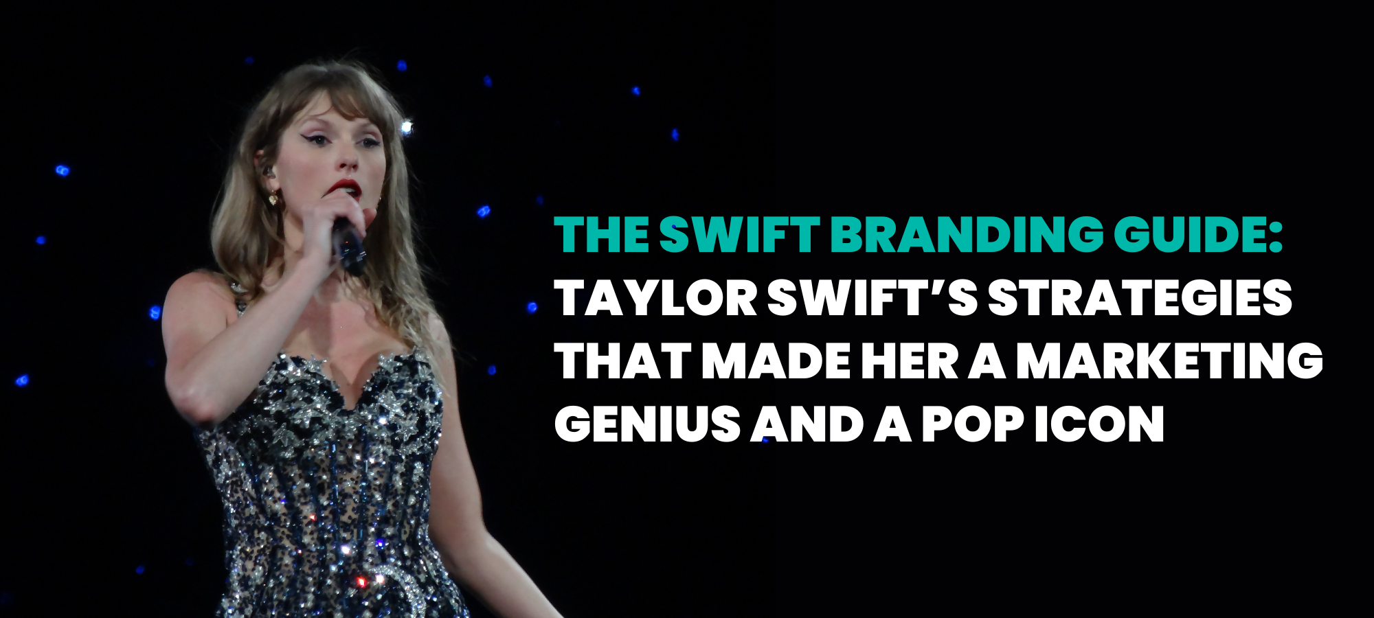 The Swift Branding Guide Taylor Swifts Strategies That Made Her A Marketing And Pop Icon