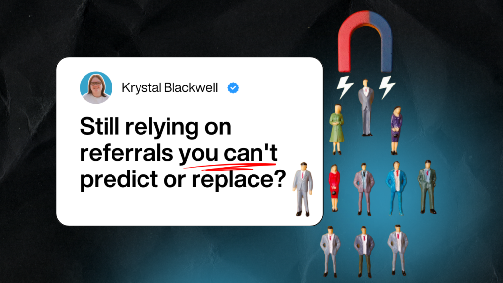 Still relying on referrals you cant predict or replace